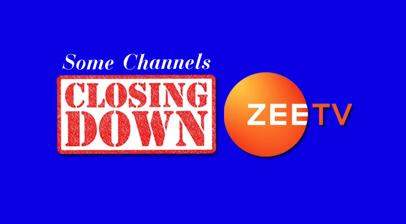  Zee Plans To Shut Down Some of Their Channels